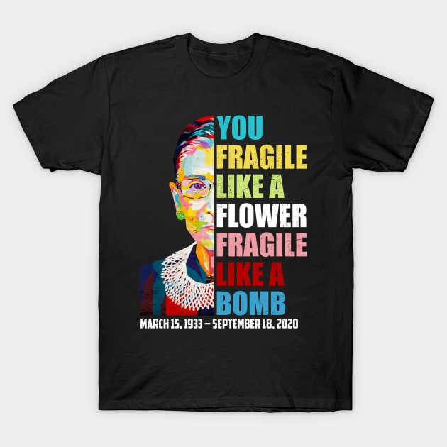 Not Fragile Like A Flower Fragile Like A Bomb Ruth Bader Ginsburg Dies T-Shirt by FisherSmalljLyEv